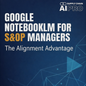 Google NotebookLM for S&OP Managers: The Alignment Advantage